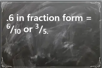 Mathematics Made Simple: Expressing .6 as a Fraction